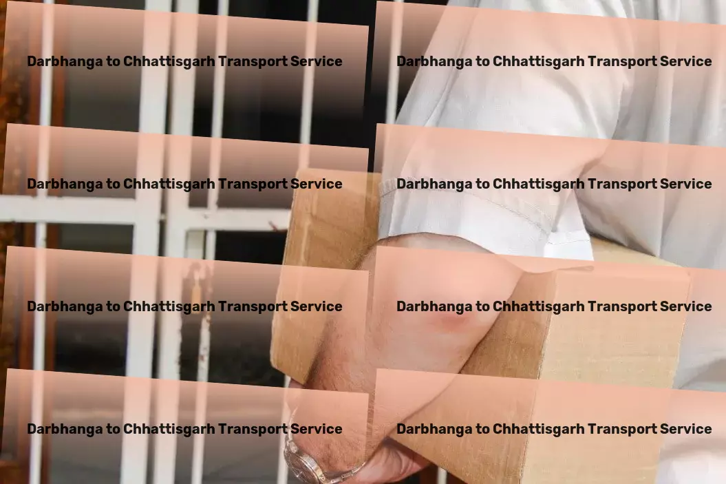 Darbhanga to Chhattisgarh Transport The ultimate solution for seamless movement across India! - Integrated logistics