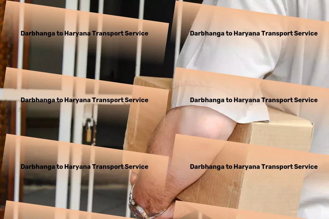 Darbhanga to Haryana Transport Innovating for smoother roads in Indian transportation! - Nationwide packing services