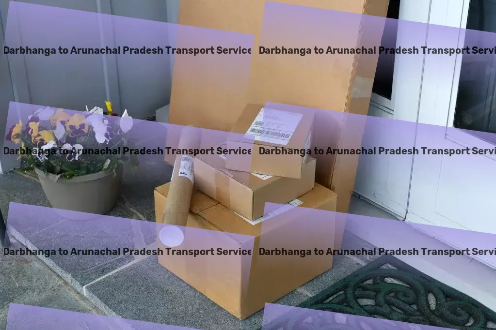 Darbhanga to Arunachal Pradesh Transport Heavy load moving services