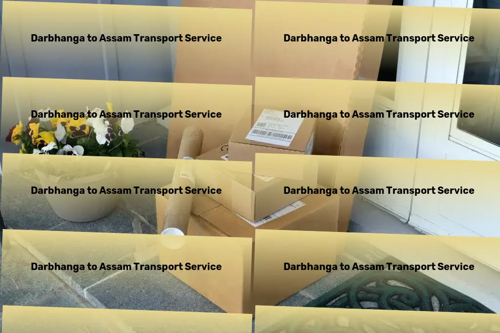 Darbhanga to Assam Transport Quick transport dispatch