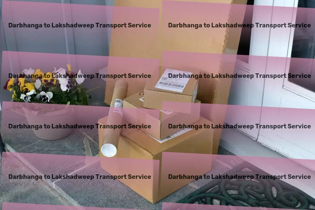 Darbhanga to Lakshadweep Transport Empower your movement with cutting-edge commuting tech! - Custom transport solutions