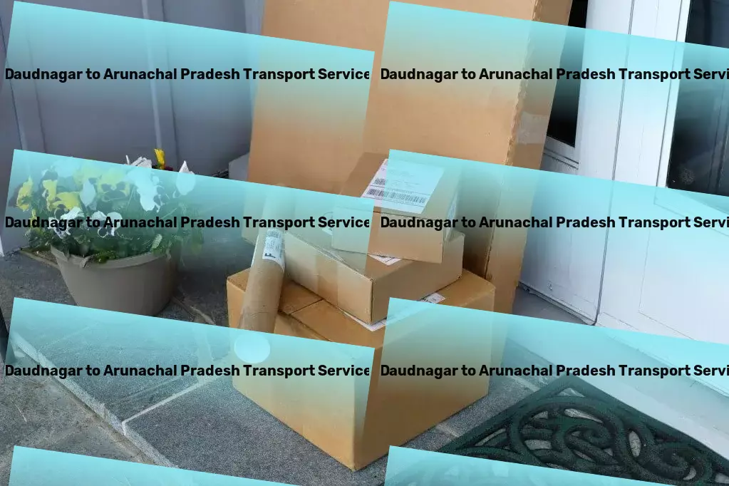 Daudnagar to Arunachal Pradesh Transport Unleash your creativity with our design insights! - Expedited transport services