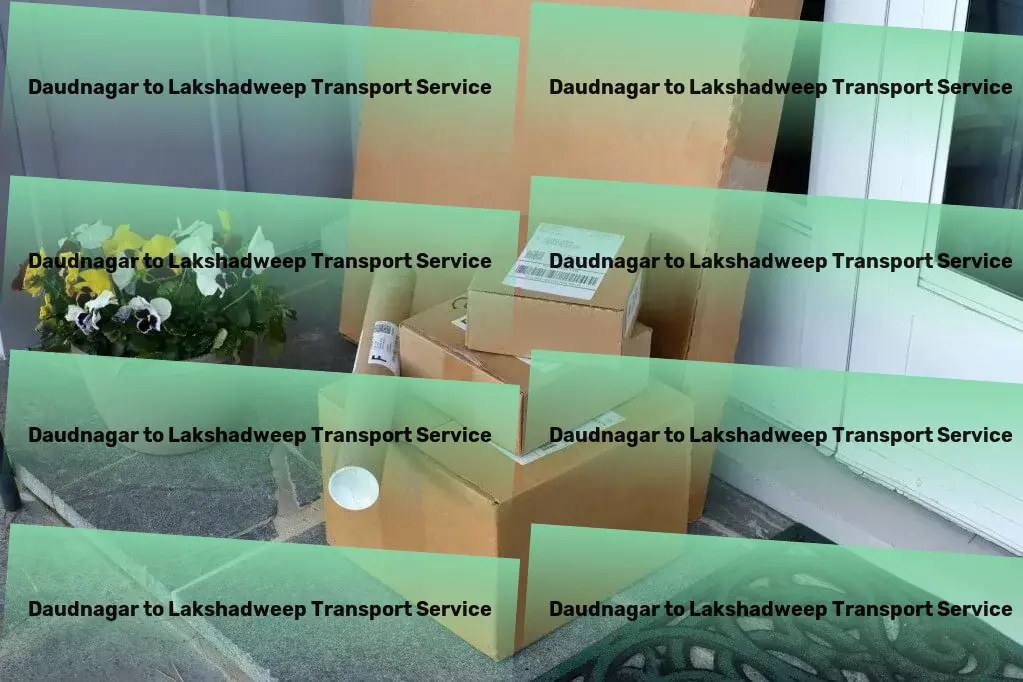 Daudnagar to Lakshadweep Transport Reimagining the pathways of Indian transport for you. - Nationwide moving logistics