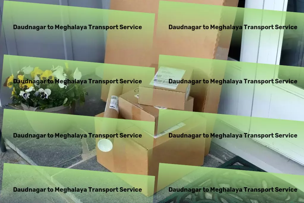 Daudnagar to Meghalaya Transport High-volume packers and movers