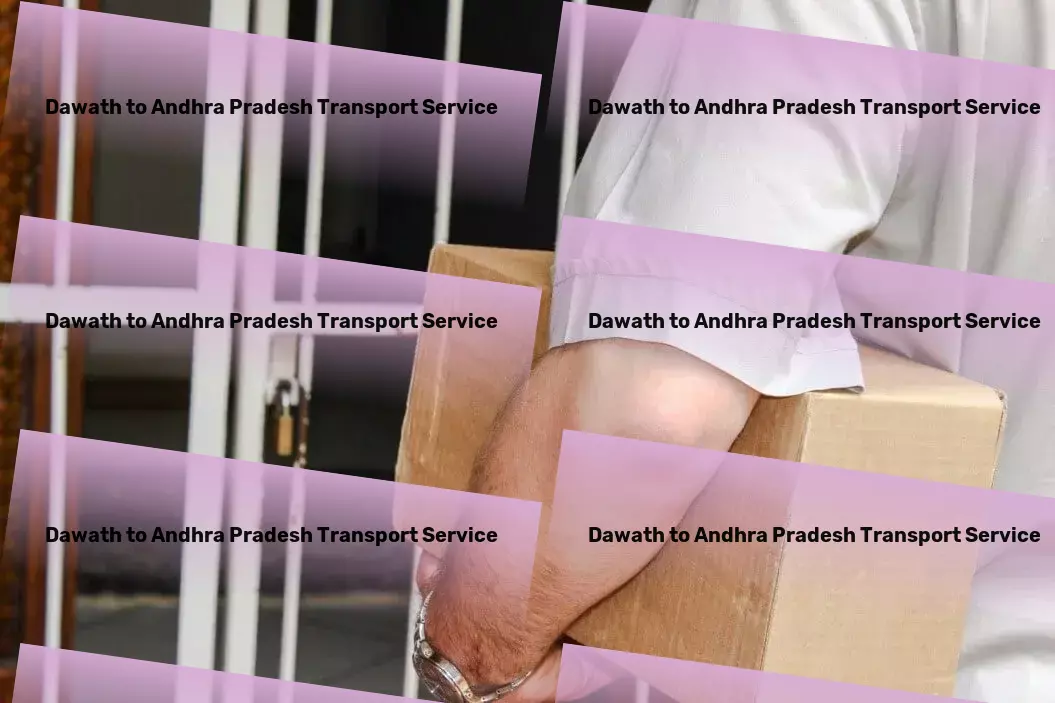 Dawath to Andhra Pradesh Transport Optimizing your goods transit experience across India! - Logistic efficiency