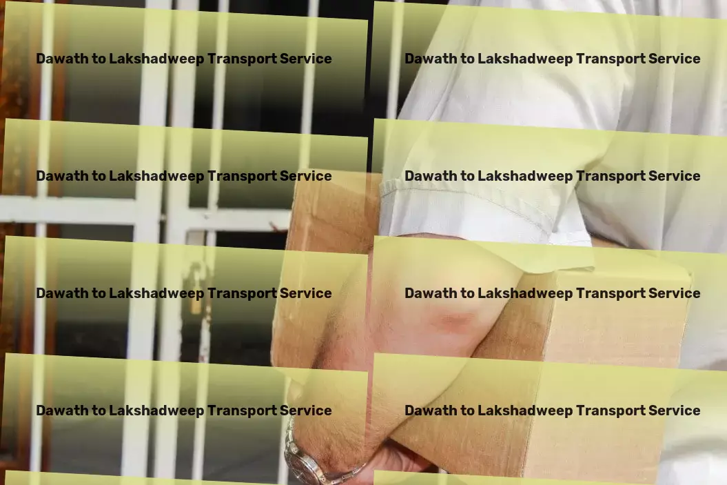 Dawath to Lakshadweep Transport Advance your transport capabilities within the dynamic Indian market! - Nationwide transport networks