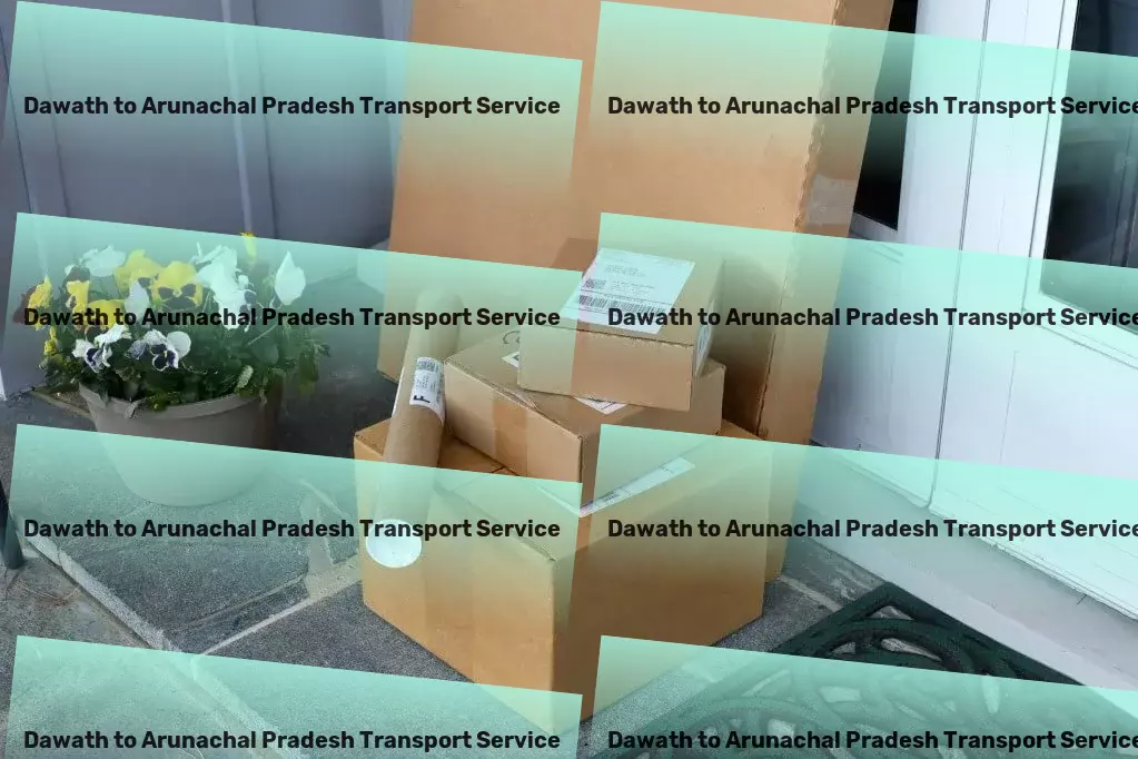 Dawath to Arunachal Pradesh Transport High-capacity logistics solutions