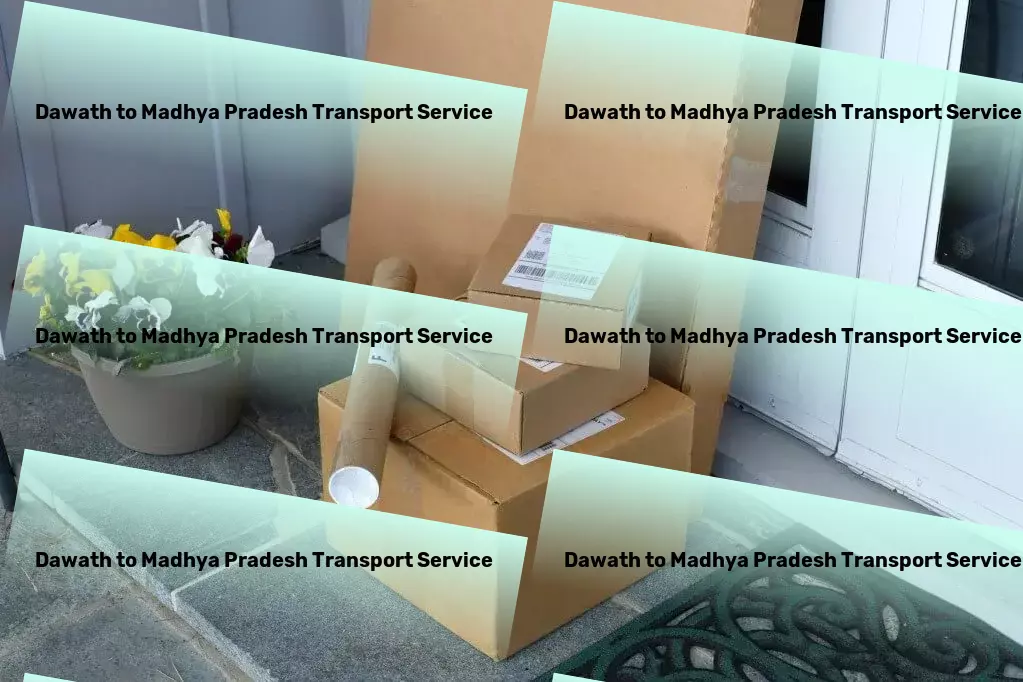 Dawath to Madhya Pradesh Transport Designed to make your travel experience effortless and enjoyable! - Integrated freight services