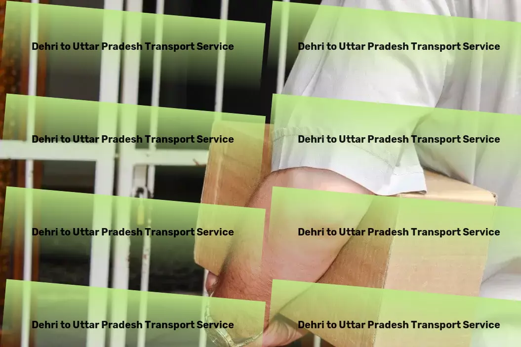 Dehri to Uttar Pradesh Transport Heavy transport operations