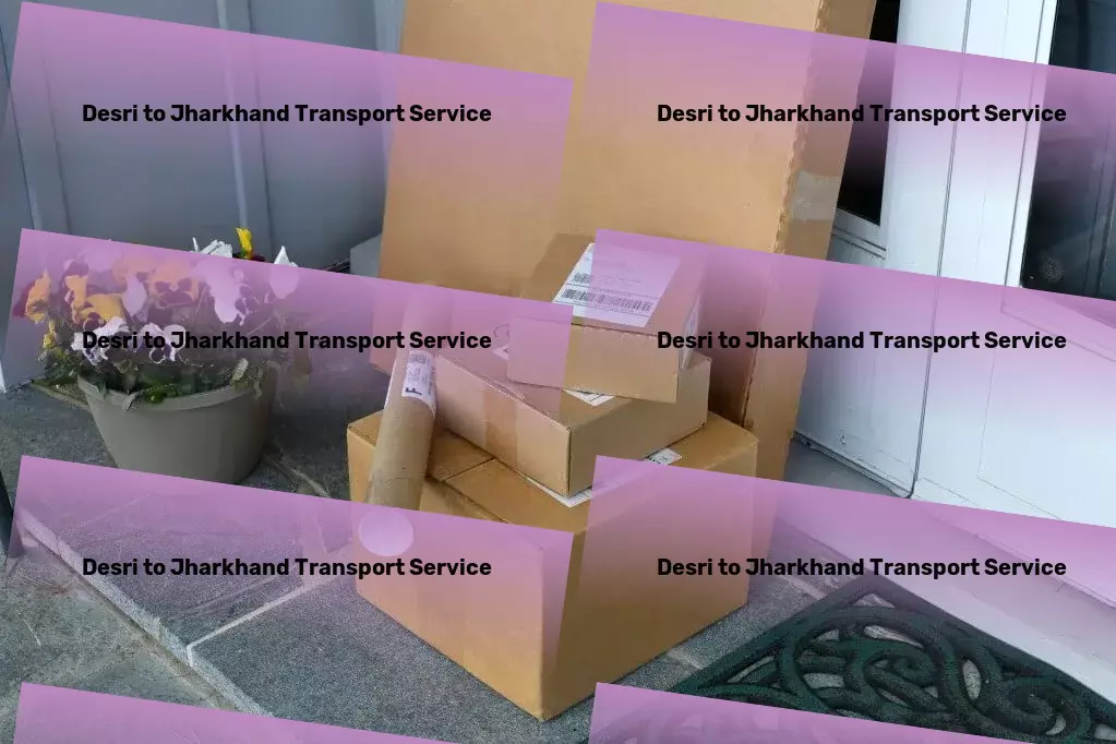 Desri to Jharkhand Transport Regional package forwarding