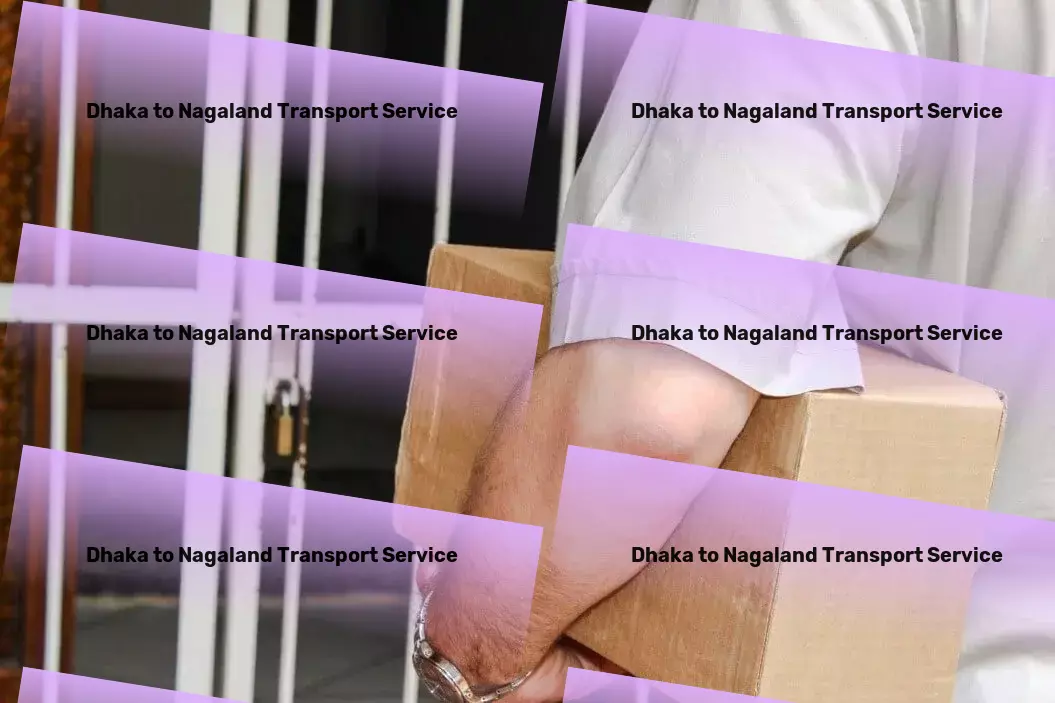 Dhaka to Nagaland Transport Harmonizing technology and logistics for India's future! - High-capacity transport logistics