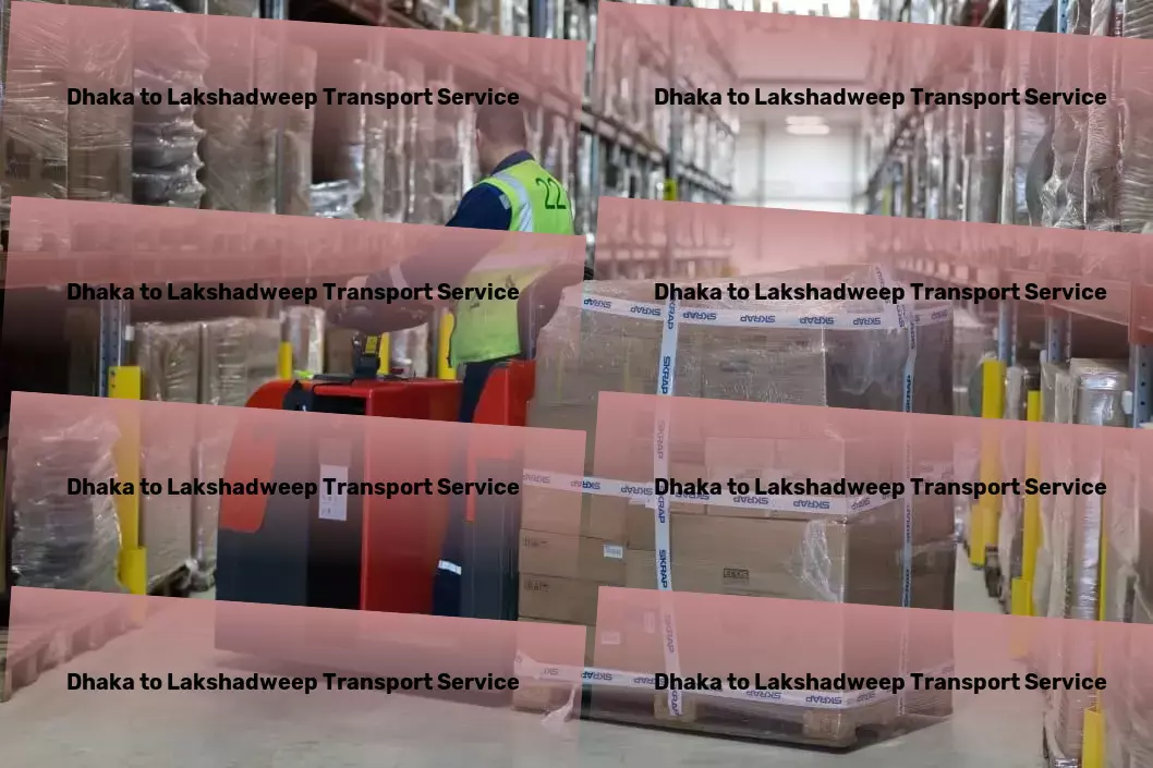 Dhaka to Lakshadweep Transport Full-scale shipping solutions