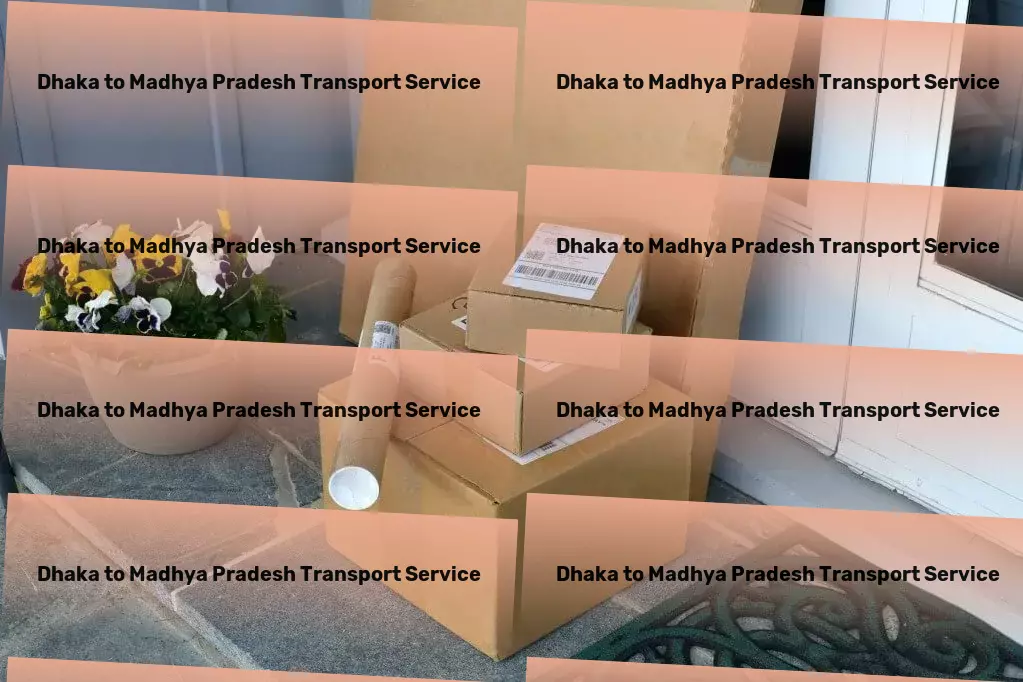 Dhaka to Madhya Pradesh Transport Making every delivery count with unparalleled services in India. - Household goods shipping