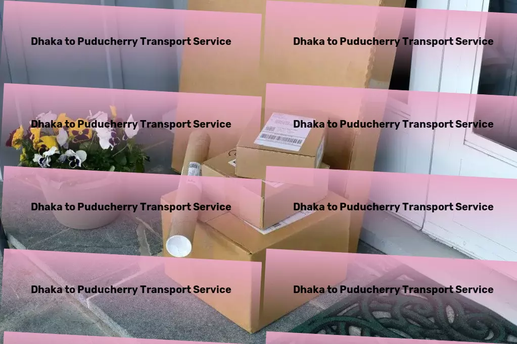 Dhaka to Puducherry Transport Effortlessly manage your tasks with our innovative platform! - Nationwide packers and movers