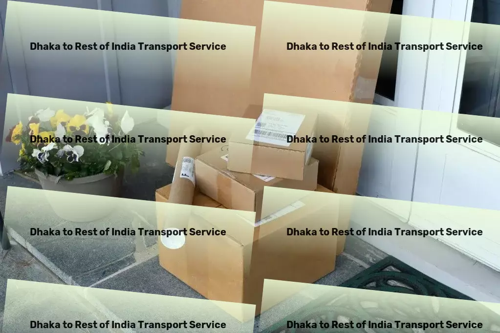 Dhaka to Rest Of India Transport Bringing precision and artistry to home decorating. - Heavy goods shipment services