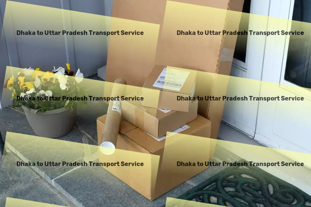 Dhaka to Uttar Pradesh Transport Local moving solutions