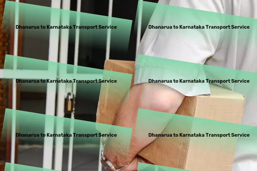 Dhanarua to Karnataka Transport Comprehensive goods delivery