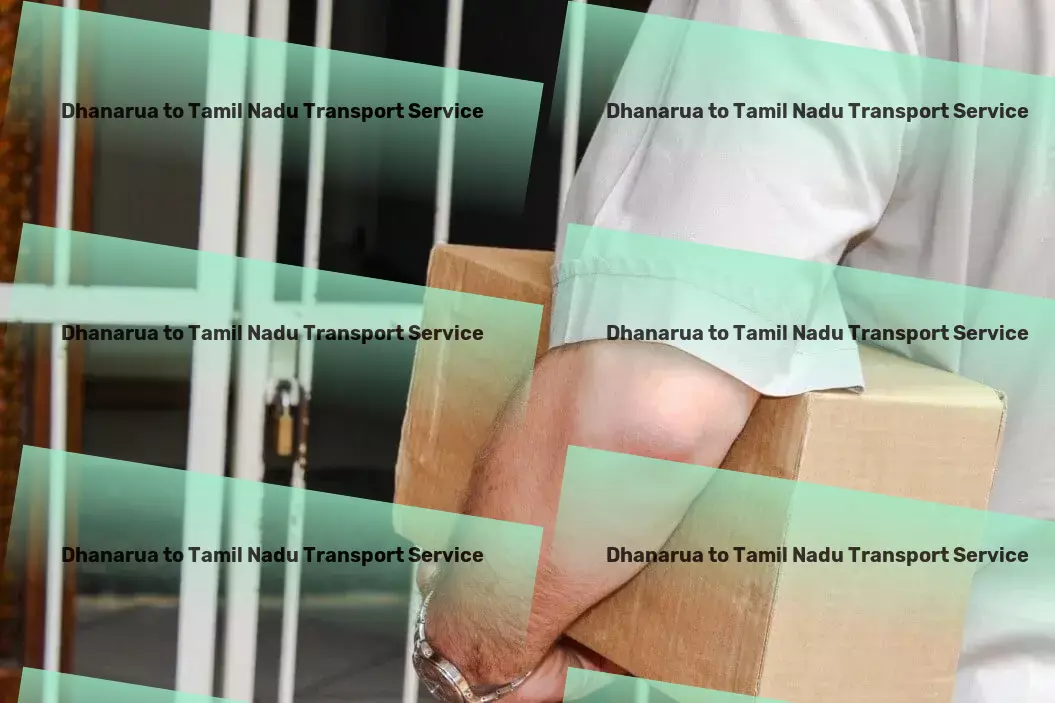 Dhanarua to Tamil Nadu Transport Home delivery solutions