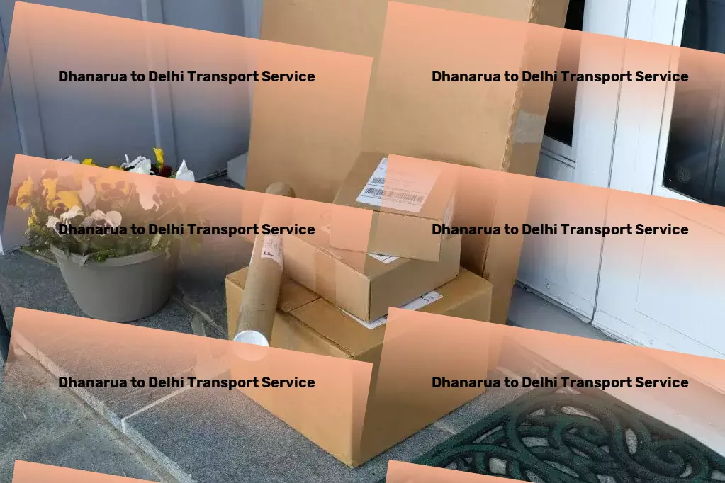 Dhanarua to Delhi Transport Transform the way you do business with our cutting-edge technology! - Nationwide trucking logistics