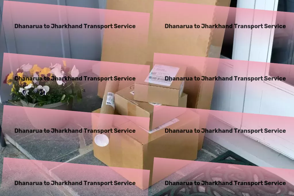 Dhanarua to Jharkhand Transport India's pathway to streamlined logistics and transportation! - Home delivery solutions