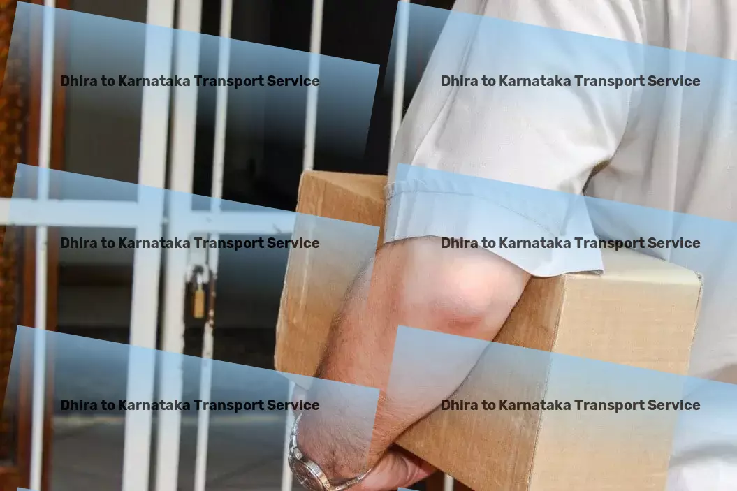 Dhira to Karnataka Transport The gold standard in handling India's logistical needs. - Full-scale logistics management