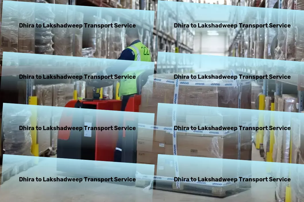 Dhira to Lakshadweep Transport Simplifying home renovation one step at a time! - International cargo shipping