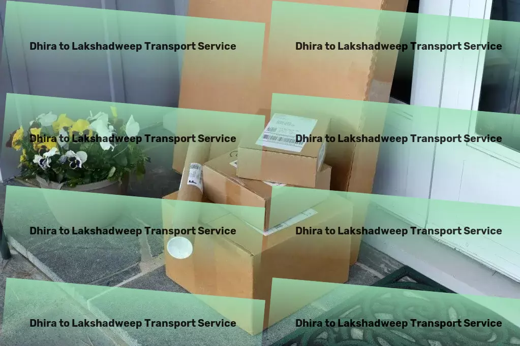 Dhira to Lakshadweep Transport Large item freight services