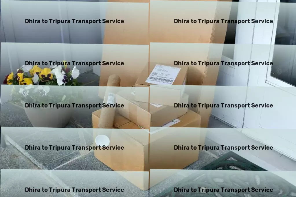 Dhira to Tripura Transport Premium logistics solutions within your reach in India! - Efficient goods dispatch