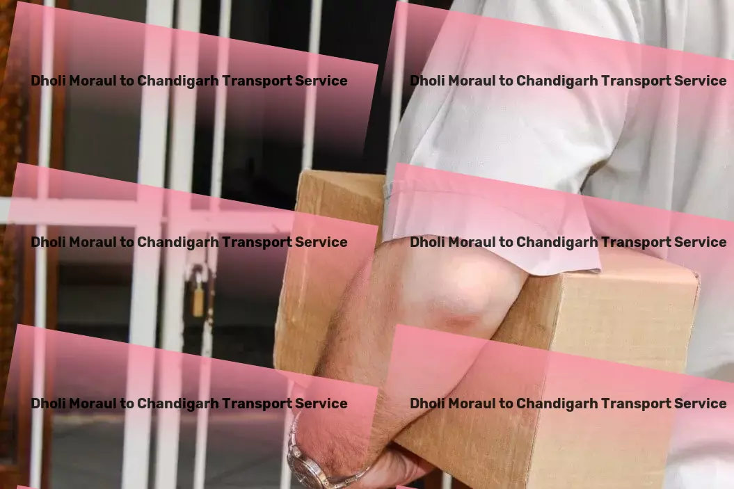 Dholi Moraul to Chandigarh Transport Personal goods forwarding