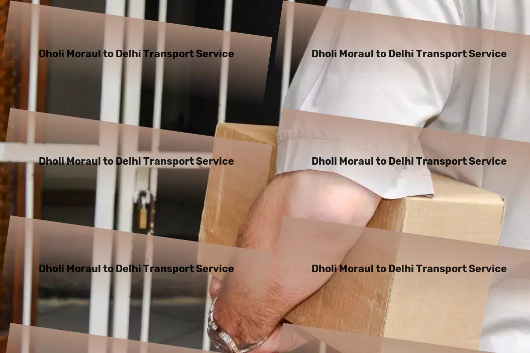 Dholi Moraul to Delhi Transport Transform the way you do business with our cutting-edge technology! - Fast-moving goods services