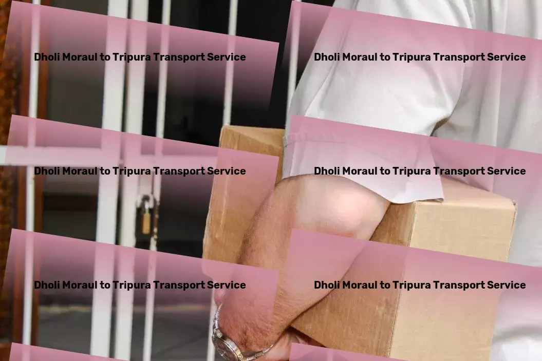 Dholi Moraul to Tripura Transport Tailored logistics services