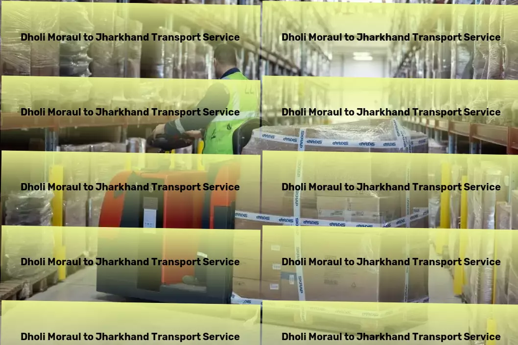 Dholi Moraul to Jharkhand Transport Your go-to solution for overcoming daily travel challenges! - Multi-regional moving solutions