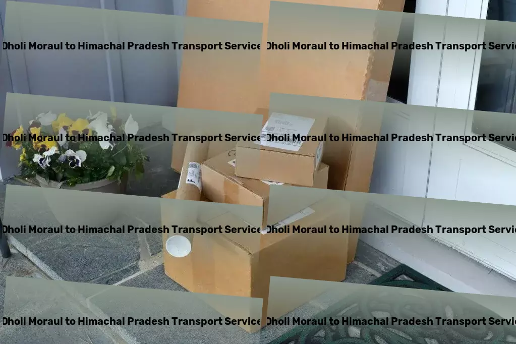 Dholi Moraul to Himachal Pradesh Transport Acing the game of logistics and transport in India! - Rapid package transport