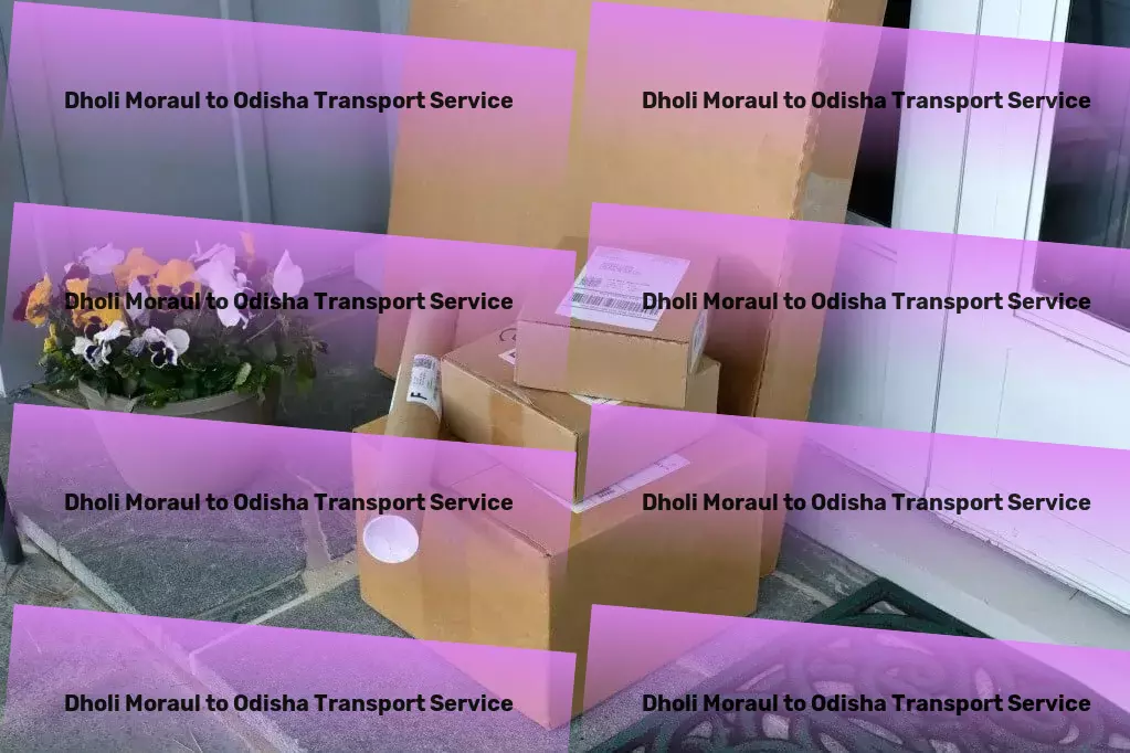 Dholi Moraul to Odisha Transport Empower your movement with cutting-edge commuting tech! - Domestic courier solutions