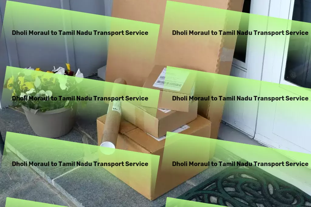 Dholi Moraul to Tamil Nadu Transport Transform your travel experience with our seamless services! - Nationwide cargo shipment