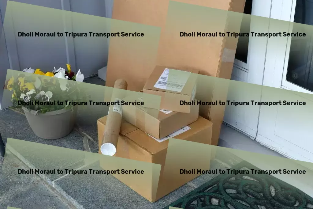 Dholi Moraul to Tripura Transport Bringing efficiency to your doorstep with our travel services! - Quick parcel logistics