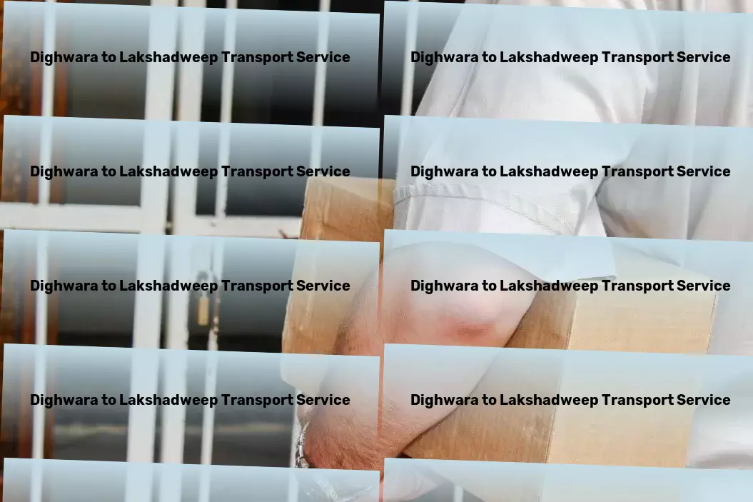 Dighwara to Lakshadweep Transport Precision and efficiency: The hallmarks of our Indian services! - Heavy goods shipping