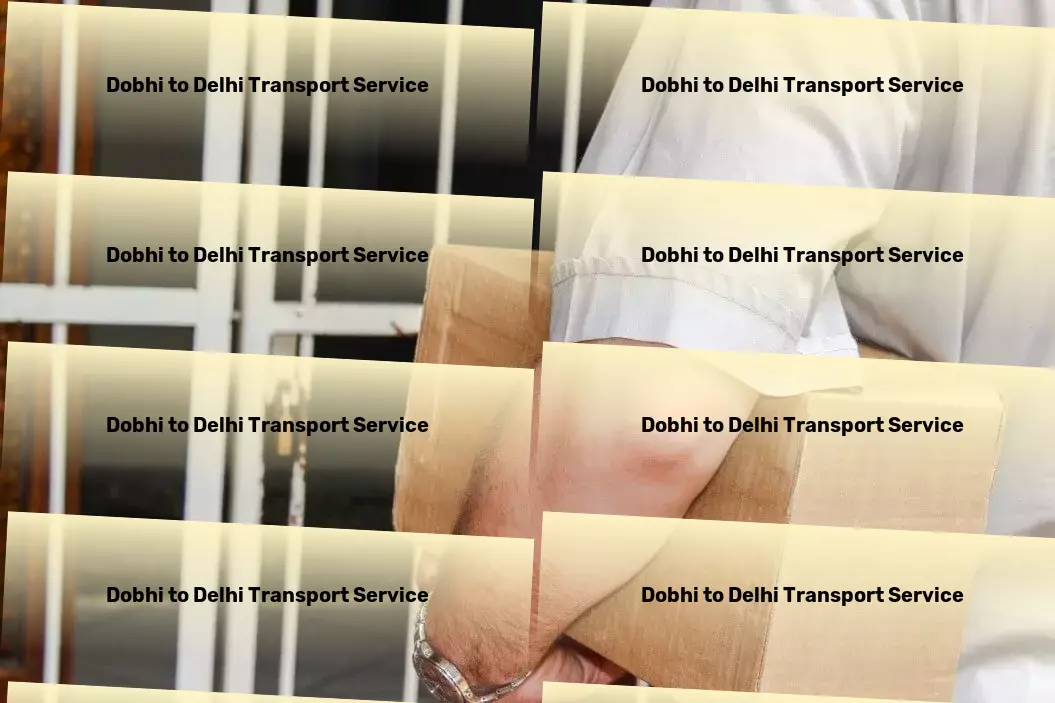 Dobhi to Delhi Transport Optimized logistics for every corner of India! - Nationwide packers and movers