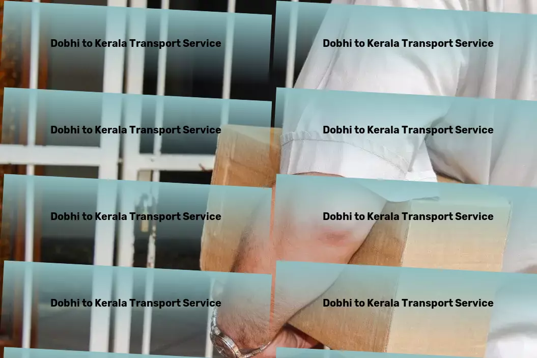 Dobhi to Kerala Transport Next-level strategies to propel your business forward! - Rapid freight solutions