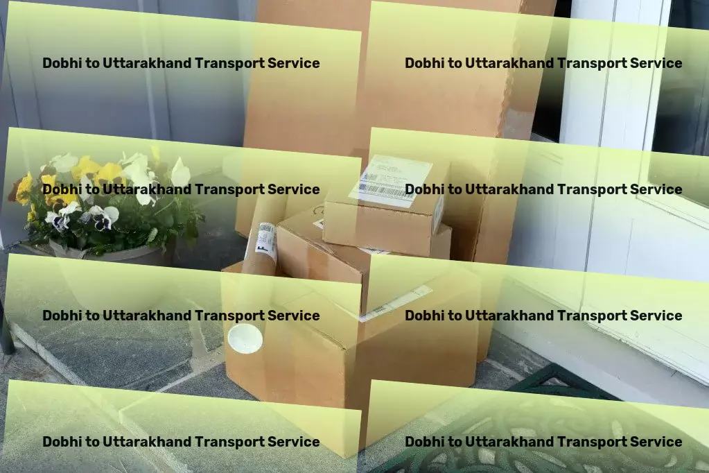 Dobhi to Uttarakhand Transport Regional logistics coordination