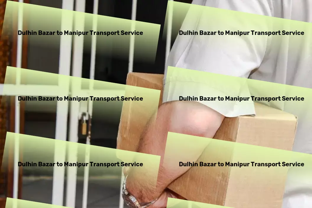 Dulhin Bazar to Manipur Transport Domestic logistics solutions