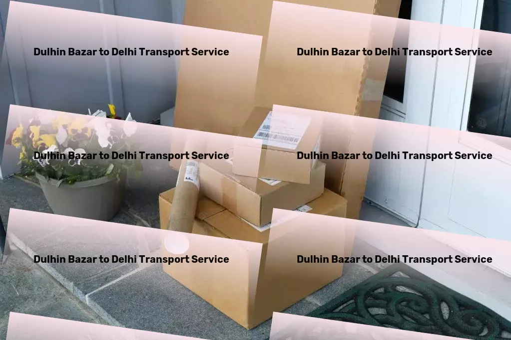 Dulhin Bazar to Delhi Transport Making every trip smoother and faster! - Cargo delivery services